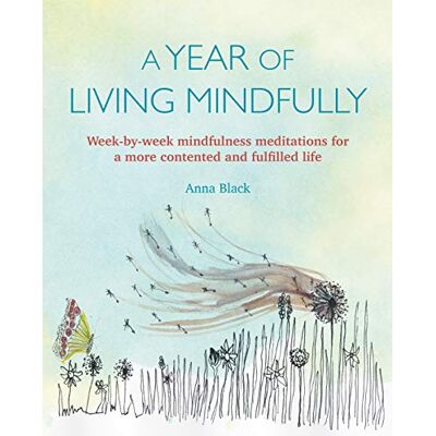 Anna Black A Year Of Living Mindfully: Week-By-Week Mindfulness Meditations For A More Contented And Fulfilled Life - Publicité Anna Black A Year Of Living Mindfully: Week-By-Week Mindfulness Meditations For A More Contented And Fulfilled Life - Publicité