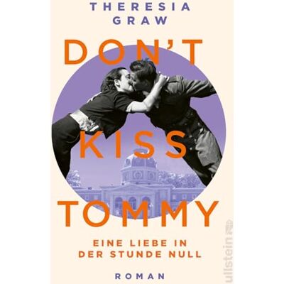 Theresia Graw Don'T Kiss Tommy. Eine Liebe In Der Stunde Null: Roman Der Erste Roman Über Die Britische Besatzungszeit – Für Alle Leser:Innen Von Susanne Abel Und Felicitas Fuchs - Publicité Theresia Graw Don'T Kiss Tommy. Eine Liebe In Der Stunde Null: Roman Der Erste Roman Über Die Britische Besatzungszeit – Für Alle Leser:Innen Von Susanne Abel Und Felicitas Fuchs - Publicité