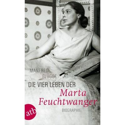 Manfred Flügge Die Vier Leben Der Marta Feuchtwanger: Biographie - Publicité Manfred Flügge Die Vier Leben Der Marta Feuchtwanger: Biographie - Publicité