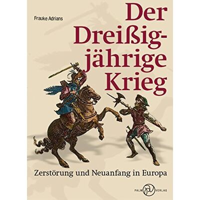 Frauke Adrians Der Dreißigjährige Krieg: Zerstörung Und Neuanfang In Europa - Publicité Frauke Adrians Der Dreißigjährige Krieg: Zerstörung Und Neuanfang In Europa - Publicité