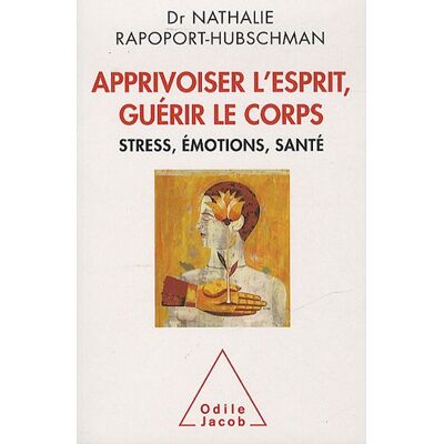 Nathalie Rapoport-Hubschman Apprivoiser L'Esprit, Guérir Le Corps : Stress, Émotions, Santé - Publicité Nathalie Rapoport-Hubschman Apprivoiser L'Esprit, Guérir Le Corps : Stress, Émotions, Santé - Publicité