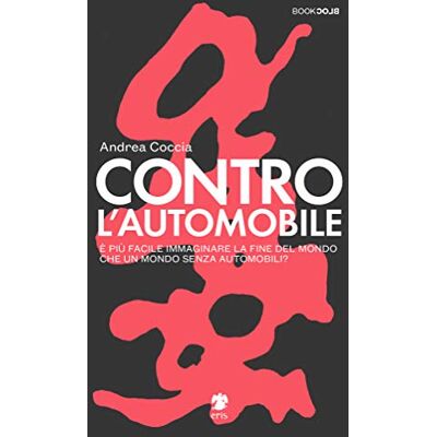 Coccia Andrea Cinerari R. ( Cur.) Contro L'Automobile. È Più Facile Immaginare La Fine Del Mondo Che Un Mondo Senza Automobili? - Publicité Coccia Andrea Cinerari R. ( Cur.) Contro L'Automobile. È Più Facile Immaginare La Fine Del Mondo Che Un Mondo Senza Automobili? - Publicité