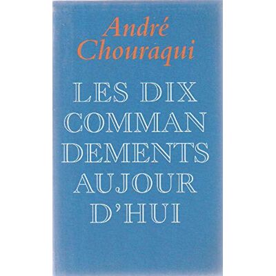 André Chouraqui Les Dix Commandements Aujourd'Hui: Dix Paroles Pour Réconcilier L'Homme Avec L'Humain - Publicité André Chouraqui Les Dix Commandements Aujourd'Hui: Dix Paroles Pour Réconcilier L'Homme Avec L'Humain - Publicité