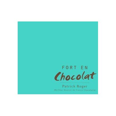 Roger-P Patrick Roger, Fort En Chocolat : Avec 40 Recettes De Patrick Roger - Publicité Roger-P Patrick Roger, Fort En Chocolat : Avec 40 Recettes De Patrick Roger - Publicité