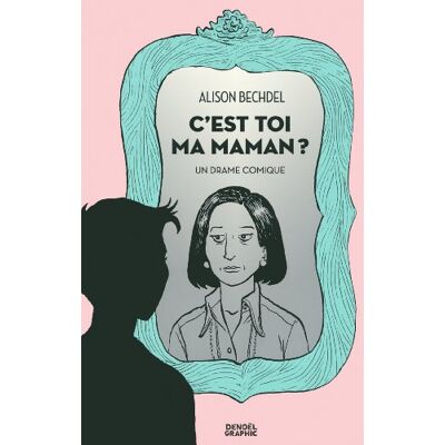 Alison Bechdel C'Est Toi Ma Maman ? : Un Drame Comique - Publicité Alison Bechdel C'Est Toi Ma Maman ? : Un Drame Comique - Publicité