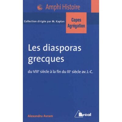 Alexandru Avram Les Diasporas Grecques : Du Viiie Siècle À La Fin Du Iiie Siècle Av. J.-C. : Bassin Méditerranéen, Proche-Orient - Publicité Alexandru Avram Les Diasporas Grecques : Du Viiie Siècle À La Fin Du Iiie Siècle Av. J.-C. : Bassin Méditerranéen, Proche-Orient - Publicité