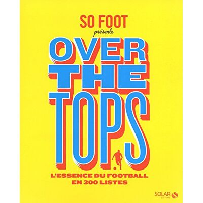 Collectif Over The Tops : L'Essence Du Football En 300 Listes - Publicité Collectif Over The Tops : L'Essence Du Football En 300 Listes - Publicité