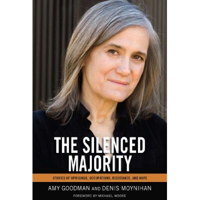 Amy Goodman The Silenced Majority: Stories Of Uprisings, Occupations, Resistance, And Hope - Publicité Amy Goodman The Silenced Majority: Stories Of Uprisings, Occupations, Resistance, And Hope - Publicité