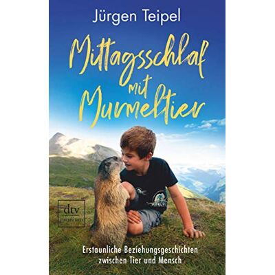 Jürgen Teipel Mittagsschlaf Mit Murmeltier: Erstaunliche Beziehungsgeschichten Zwischen Tier Und Mensch - Publicité Jürgen Teipel Mittagsschlaf Mit Murmeltier: Erstaunliche Beziehungsgeschichten Zwischen Tier Und Mensch - Publicité