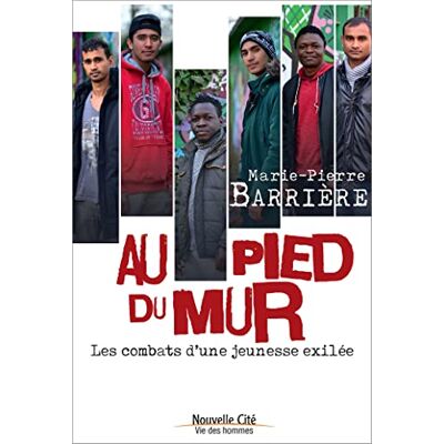 Marie-Pierre Barrière Au Pied Du Mur : Les Combats D'Une Jeunesse Exilée - Publicité Marie-Pierre Barrière Au Pied Du Mur : Les Combats D'Une Jeunesse Exilée - Publicité
