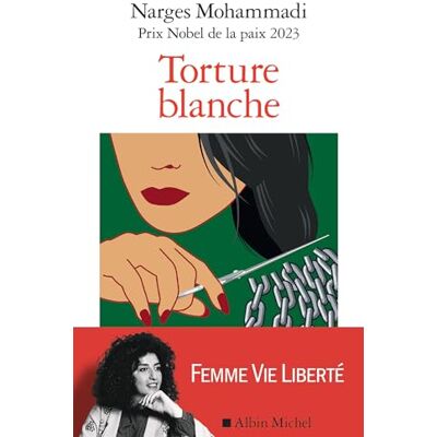 Narges Mohammadi Torture Blanche : Des Détenues Iraniennes Témoignent - Publicité Narges Mohammadi Torture Blanche : Des Détenues Iraniennes Témoignent - Publicité