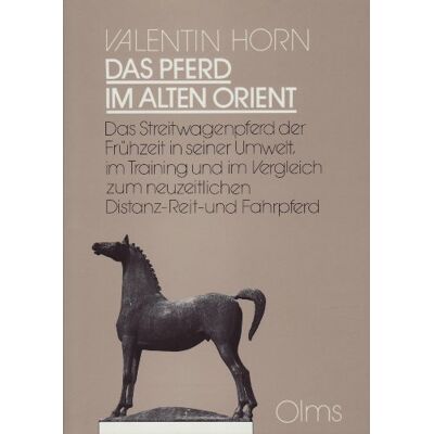 Valentin Horn Das Pferd Im Alten Orient: Das Streitwagenpferd Der Frühzeit In Seiner Umwelt, Im Training Und Im Vergleich Zum Neuzeitlichen Distanz-, Reit- Und Fahrpferd - Publicité Valentin Horn Das Pferd Im Alten Orient: Das Streitwagenpferd Der Frühzeit In Seiner Umwelt, Im Training Und Im Vergleich Zum Neuzeitlichen Distanz-, Reit- Und Fahrpferd - Publicité