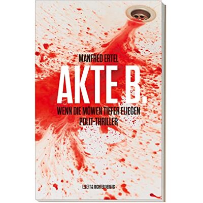 Manfred Ertel Akte B.: Wenn Die Möwen Tiefer Fliegen. Polit-Thriller - Publicité Manfred Ertel Akte B.: Wenn Die Möwen Tiefer Fliegen. Polit-Thriller - Publicité
