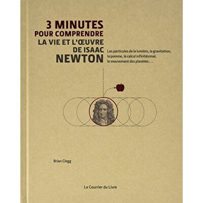 Simon Flynn 3 Minutes Pour Comprendre La Vie Et L'Oeuvre De Isaac Newton : Les Particules De La Lumière, La Gravitation, La Pomme, Le Calcul Infinitésimal, Le Mouvement Des Planètes... Publicité Simon Flynn 3 Minutes Pour Comprendre La Vie Et L'Oeuvre De Isaac Newton : Les Particules De La Lumière, La Gravitation, La Pomme, Le Calcul Infinitésimal, Le Mouvement Des Planètes... Publicité