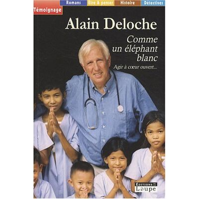 Alain Deloche Comme Un Éléphant Blanc : Agir À Coeur Ouvert... Publicité Alain Deloche Comme Un Éléphant Blanc : Agir À Coeur Ouvert... Publicité