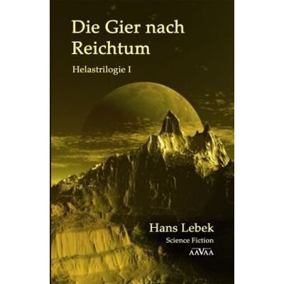 Hans Lebek Die Gier Nach Reichtum - Helastrilogie I: Helastrilogie 1 - Publicité Hans Lebek Die Gier Nach Reichtum - Helastrilogie I: Helastrilogie 1 - Publicité
