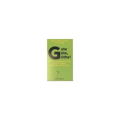 Schmitt, Oliver Maria Gute Güte, Göthe! - Publicité Schmitt, Oliver Maria Gute Güte, Göthe! - Publicité