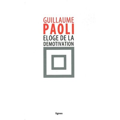 Guillaume Paoli Eloge De La Démotivation - Publicité Guillaume Paoli Eloge De La Démotivation - Publicité