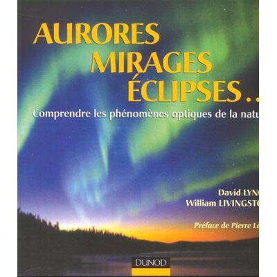 Lynch, David K. Aurores, Mirages, Éclipses... : Comprendre Les Phénomènes Optiques De La Nature - Publicité Lynch, David K. Aurores, Mirages, Éclipses... : Comprendre Les Phénomènes Optiques De La Nature - Publicité