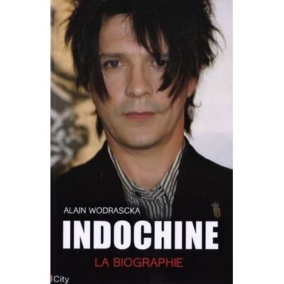 Alain Wodrascka Indochine : La Biographie - Publicité Alain Wodrascka Indochine : La Biographie - Publicité