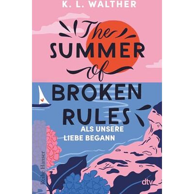 Walther, K. L. The Summer Of Broken Rules: Als Unsere Liebe Begann Der Perfekte Young-Adult-Sommerroman Für Alle Fans Von ›the Summer I Turned Pretty‹ - Publicité Walther, K. L. The Summer Of Broken Rules: Als Unsere Liebe Begann Der Perfekte Young-Adult-Sommerroman Für Alle Fans Von ›the Summer I Turned Pretty‹ - Publicité