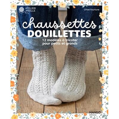 Chloe Fourtune Chaussettes Douillettes : 12 Modèles À Tricoter Pour Petits Et Grands - Publicité Chloe Fourtune Chaussettes Douillettes : 12 Modèles À Tricoter Pour Petits Et Grands - Publicité