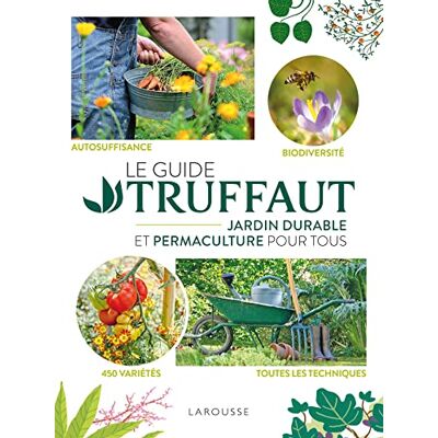 Collectif Le Guide Truffaut : Jardin Durable Et Permaculture Pour Tous : Autosuffisance, Biodiversité, 450 Variétés, Toutes Les Techniques - Publicité Collectif Le Guide Truffaut : Jardin Durable Et Permaculture Pour Tous : Autosuffisance, Biodiversité, 450 Variétés, Toutes Les Techniques - Publicité