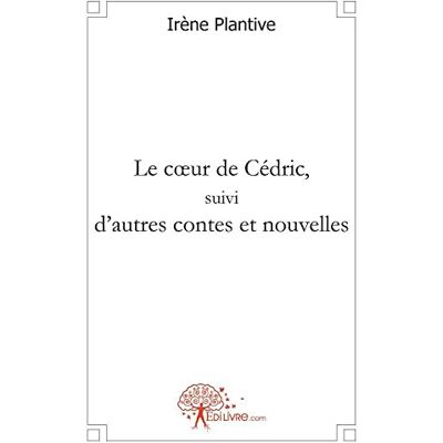 Irène Plantive Le Coeur De Cédric, Suivi D'Autres Contes Et Nouvelles - Publicité Irène Plantive Le Coeur De Cédric, Suivi D'Autres Contes Et Nouvelles - Publicité