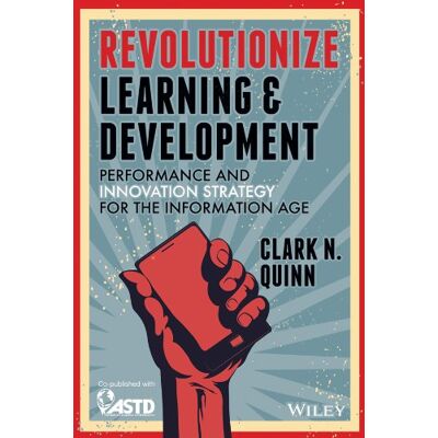 Quinn, Clark N. Revolutionize Learning & Development: Performance And Innovation Strategy For The Information Age - Publicité Quinn, Clark N. Revolutionize Learning & Development: Performance And Innovation Strategy For The Information Age - Publicité
