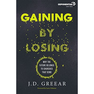 Greear, J. D. Gaining By Losing: Why The Future Belongs To Churches That Send (Exponential Series) - Publicité Greear, J. D. Gaining By Losing: Why The Future Belongs To Churches That Send (Exponential Series) - Publicité