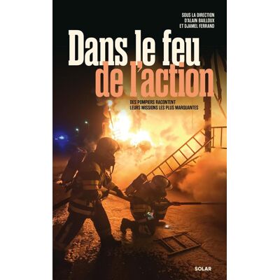 Collectif Dans Le Feu De L'Action : Les Pompiers Racontent Leurs Missions Les Plus Marquantes - Publicité Collectif Dans Le Feu De L'Action : Les Pompiers Racontent Leurs Missions Les Plus Marquantes - Publicité