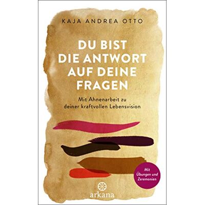 Otto, Kaja Andrea Du Bist Die Antwort Auf Deine Fragen: Mit Ahnenarbeit Zu Deiner Kraftvollen Lebensvision - Mit Übungen Und Zeremonien - Publicité Otto, Kaja Andrea Du Bist Die Antwort Auf Deine Fragen: Mit Ahnenarbeit Zu Deiner Kraftvollen Lebensvision - Mit Übungen Und Zeremonien - Publicité