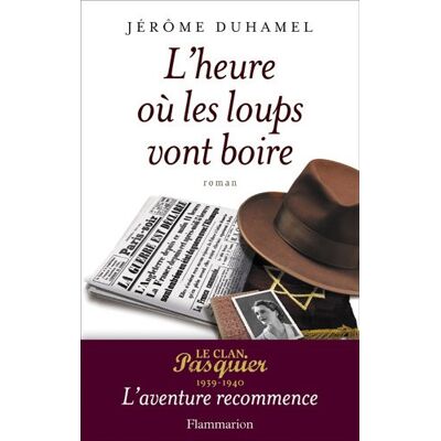 Jérôme Duhamel Le Clan Pasquier : 1939-1940. Vol. 11. L'Heure Où Les Loups Vont Boire - Publicité Jérôme Duhamel Le Clan Pasquier : 1939-1940. Vol. 11. L'Heure Où Les Loups Vont Boire - Publicité