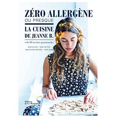 Giacobetti, Jeanne B Zéro Allergène, Ou Presque : La Cuisine De Jeanne B. : + De 80 Recettes Gourmandes Sans Gluten, Sans Lactose, Sans Sucres Raffinés, Sans Oeufs - Publicité Giacobetti, Jeanne B Zéro Allergène, Ou Presque : La Cuisine De Jeanne B. : + De 80 Recettes Gourmandes Sans Gluten, Sans Lactose, Sans Sucres Raffinés, Sans Oeufs - Publicité