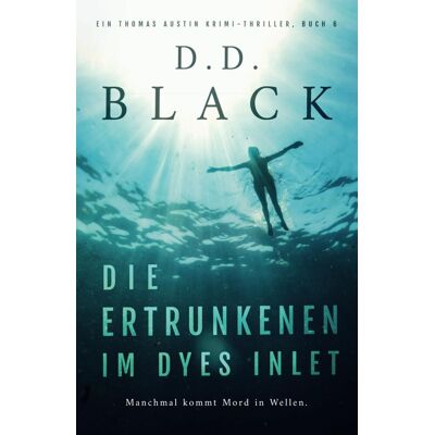 D.D. Black Die Ertrunkenen Im Dyes Inlet (Ein Thomas Austin Krimi-Thriller, Band 6) - Publicité D.D. Black Die Ertrunkenen Im Dyes Inlet (Ein Thomas Austin Krimi-Thriller, Band 6) - Publicité