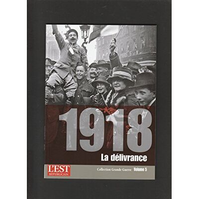 1918 La Délivrance - Volume N° 5 De La Collection Grande Guerre - Publicité 1918 La Délivrance - Volume N° 5 De La Collection Grande Guerre - Publicité