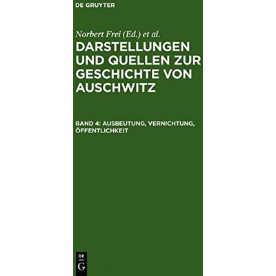 Institut für Zeitgeschichte Darstellungen Und Quellen Zur Geschichte Von Auschwitz: Ausbeutung, Vernichtung, Öffentlichkeit: Neue Studien Zur Nationalsozialistischen Lagerpolitik - Publicité Institut für Zeitgeschichte Darstellungen Und Quellen Zur Geschichte Von Auschwitz: Ausbeutung, Vernichtung, Öffentlichkeit: Neue Studien Zur Nationalsozialistischen Lagerpolitik - Publicité