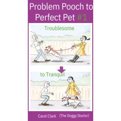 Carol Clark Problem Pooch To Perfect Pet: Book 1: Troublesome To Tranquil - Publicité Carol Clark Problem Pooch To Perfect Pet: Book 1: Troublesome To Tranquil - Publicité