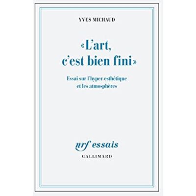 Yves Michaud L'Art, C'Est Bien Fini : Essai Sur L'Hyper-Esthétique Et Les Atmosphères - Publicité Yves Michaud L'Art, C'Est Bien Fini : Essai Sur L'Hyper-Esthétique Et Les Atmosphères - Publicité