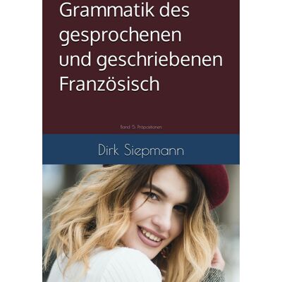 Dirk Siepmann Grammatik Des Gesprochenen Und Geschriebenen Französisch: Band 5: Präpositionen - Publicité Dirk Siepmann Grammatik Des Gesprochenen Und Geschriebenen Französisch: Band 5: Präpositionen - Publicité