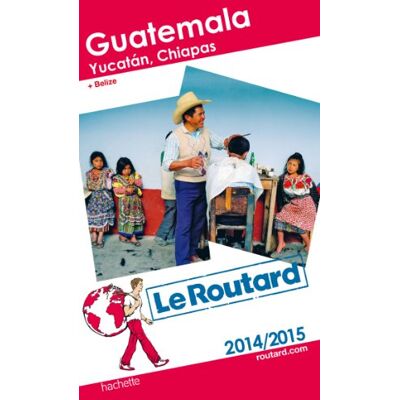 Le Routard Guatemala, Yucatan Et Chiapas : 2014-2015 - Publicité Le Routard Guatemala, Yucatan Et Chiapas : 2014-2015 - Publicité