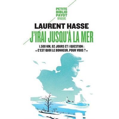 Laurent Hasse J'Irai Jusqu'À La Mer : 1.500 Km, 82 Jours Et 1 Question : C'Est Quoi Le Bonheur Pour Vous ? - Publicité Laurent Hasse J'Irai Jusqu'À La Mer : 1.500 Km, 82 Jours Et 1 Question : C'Est Quoi Le Bonheur Pour Vous ? - Publicité