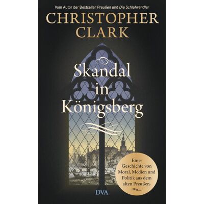 Christopher Clark Skandal In Königsberg: Eine Geschichte Von Moral, Medien Und Politik Aus Dem Alten Preußen - Publicité Christopher Clark Skandal In Königsberg: Eine Geschichte Von Moral, Medien Und Politik Aus Dem Alten Preußen - Publicité