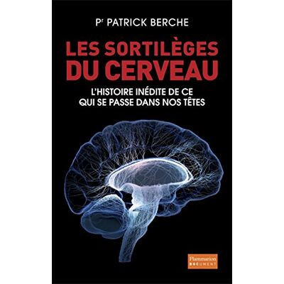 Patrick Berche Les Sortilèges Du Cerveau : L'Histoire Inédite De Ce Qui Se Passe Dans Nos Têtes - Publicité Patrick Berche Les Sortilèges Du Cerveau : L'Histoire Inédite De Ce Qui Se Passe Dans Nos Têtes - Publicité