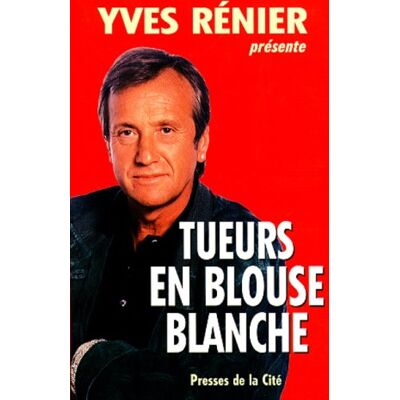 Collectif Tueurs En Blouse Blanche : Yves Rénier Présente - Publicité Collectif Tueurs En Blouse Blanche : Yves Rénier Présente - Publicité