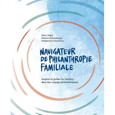 Peter Vogel Navigateur De Philanthropie Familiale - Publicité Peter Vogel Navigateur De Philanthropie Familiale - Publicité