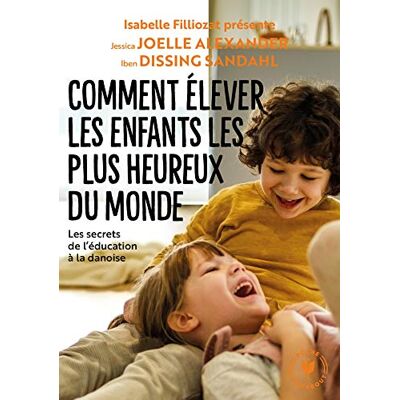 Comment Élever Les Enfants Les Plus Heureux Du Monde : Les Recettes Du Bonheur Danois - Publicité Comment Élever Les Enfants Les Plus Heureux Du Monde : Les Recettes Du Bonheur Danois - Publicité