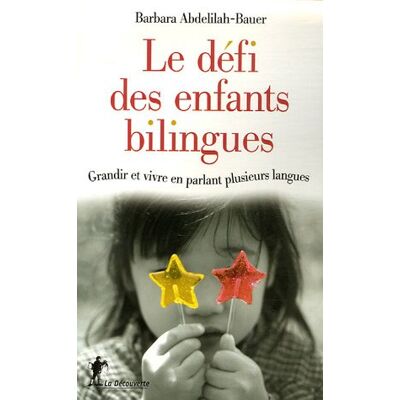 Barbara Abdelilah-Bauer Le Défi Des Enfants Bilingues : Grandir Et Vivre En Parlant Plusieurs Langues - Publicité Barbara Abdelilah-Bauer Le Défi Des Enfants Bilingues : Grandir Et Vivre En Parlant Plusieurs Langues - Publicité