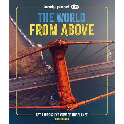 Ben Hubbard Lonely Planet Kids The World From Above: Get A Bird'S-Eye View Of The Planet - Publicité Ben Hubbard Lonely Planet Kids The World From Above: Get A Bird'S-Eye View Of The Planet - Publicité