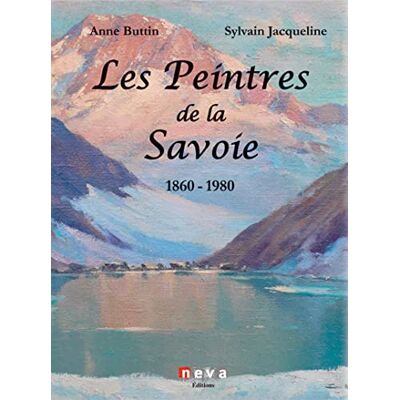 Anne Buttin Les Peintres De La Savoie : 1860-1980 - Publicité Anne Buttin Les Peintres De La Savoie : 1860-1980 - Publicité